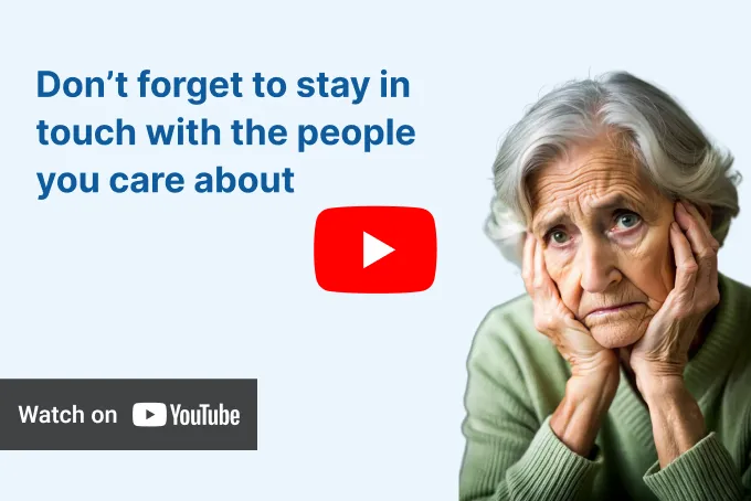 Elderly woman with grey hair, resting her chin on her hands with a contemplative expression, beside text 'Don’t forget to stay in touch with the people you care about' and a 'Watch on YouTube' button